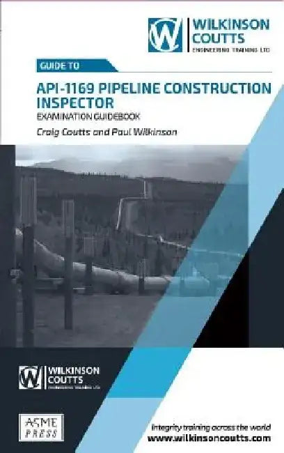 API 1169 Pipeline Construction Inspector Examination Guidebook by Craig Coutts