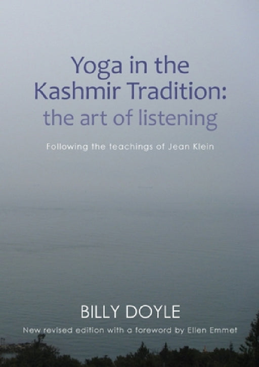 Yoga in the Kashmir Tradition: The Art of Listening: Following the Teachings of Jean Klein by Billy Doyle, Ellen Emmet