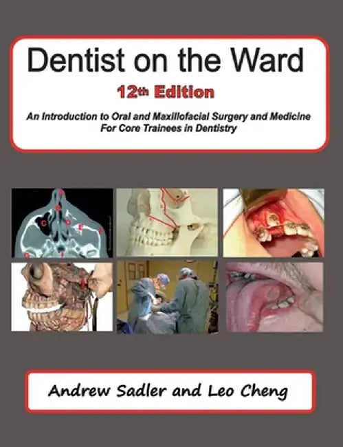 Dentist on the Ward 12th Edition: An Introduction to Oral and Maxillofacial Surgery and Medicine for Core Trainees in Dentistry by Andrew Sadler