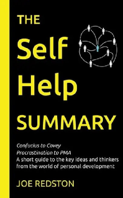 The Self Help Summary: A short guide to the key ideas and thinkers from the world of personal development by Joe Redston