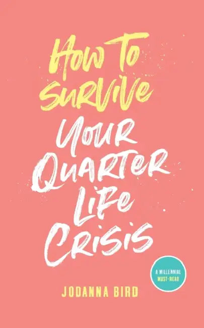 How To Survive Your Quarterlife Crisis
