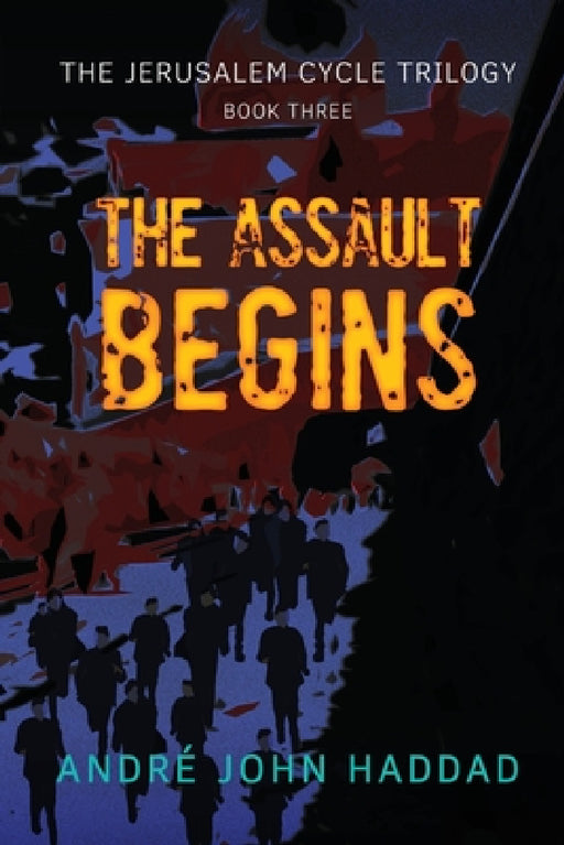 The Assault Begins: The Jerusalem Cycle Trilogy Book Three by André John Haddad