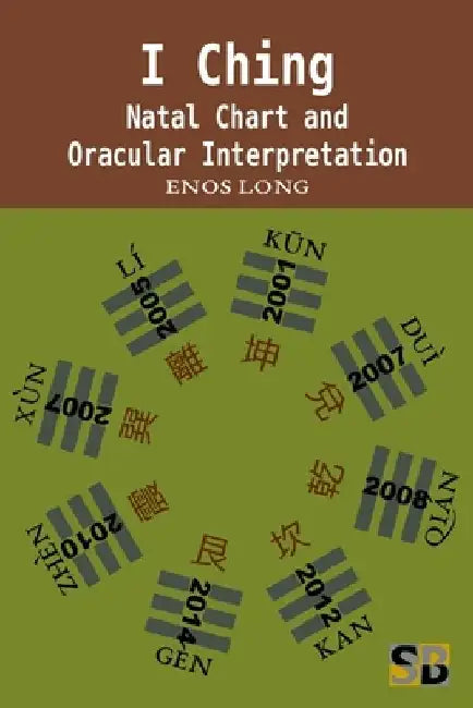 I Ching: Natal Chart and Oracular Interpretation by Enos Long