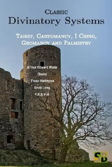 Classic Divinatory Systems: Tarot, Cartomancy, I Ching, Geomancy and Palmistry by Enos Long