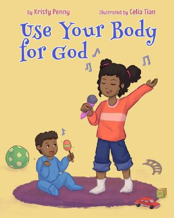 Use Your Body For God by Kristy Penny, Celia Tian