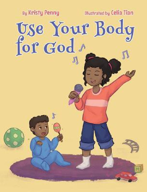 Use Your Body For God by Kristy Penny, Celia Tian