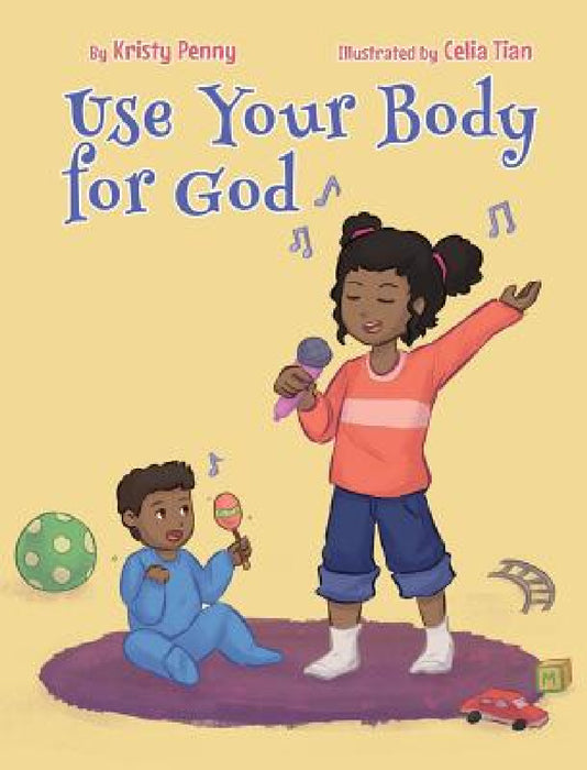 Use Your Body For God by Kristy Penny, Celia Tian