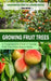 Growing Fruit Trees: Comprehensive Steps for a Healthy Harvest (A Comprehensive Guide to Starting Fruit Trees From Seed at Home) by John Burton