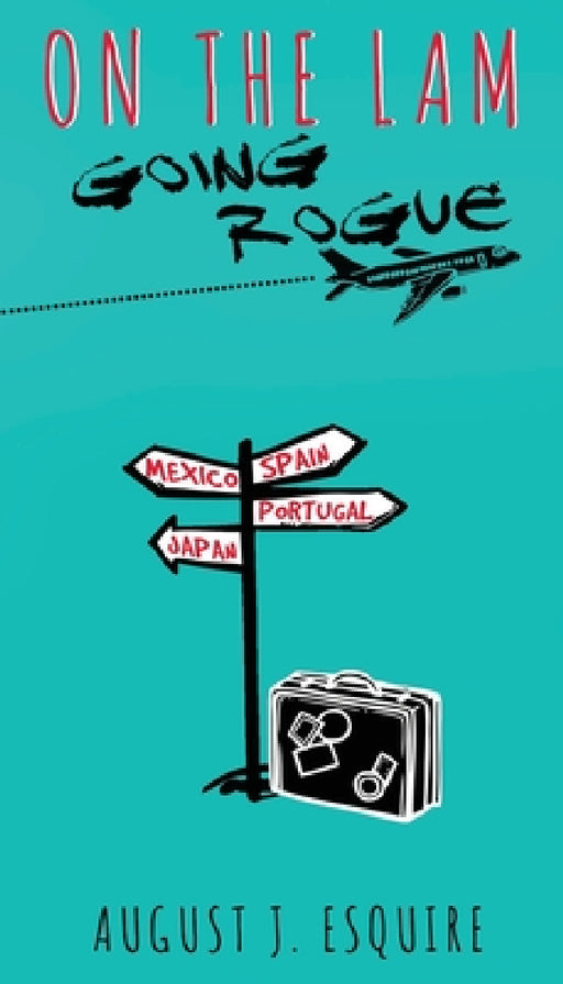 On the Lam: Going Rogue by August J. Esquire