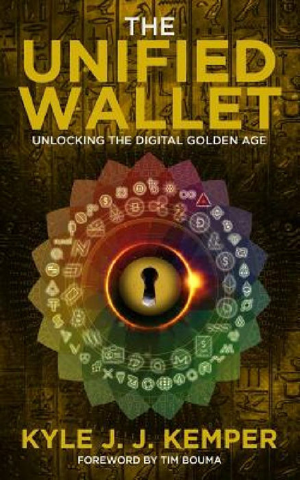 The Unified Wallet: Unlocking the Digital Golden Age by Kyle Kemper