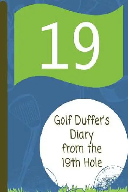 Golf Duffer's Diary from the 19th Hole by Angel Journal