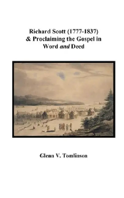 Richard Scott (1777-1837) and Proclaiming the Gospel in Word and Deed by Glenn V. Tomlinson