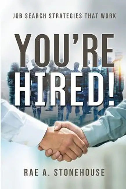 You're Hired! Job Search Strategies That Work by Rae A. Stonehouse