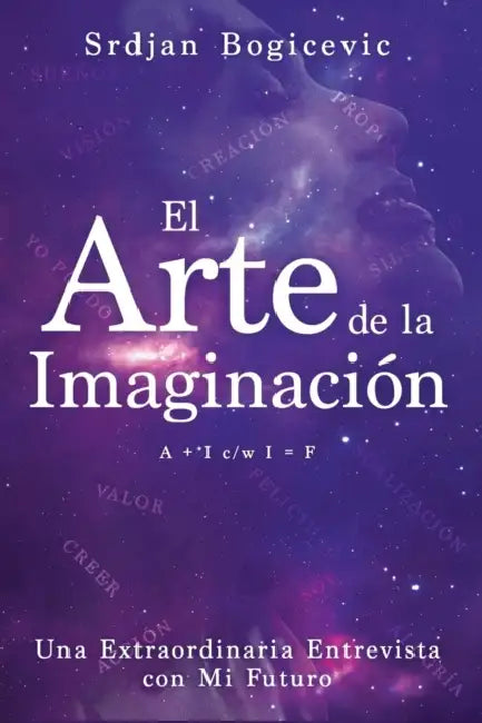 El Arte de la Imaginación: Una Estraordinaria Entrevista con Mi Futuro by Srdjan Bogicevic