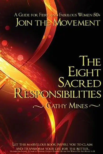 The Eight Sacred Responsibilities: A Guide for Fiery and Fabulous Women 50+ by Cathy Mines