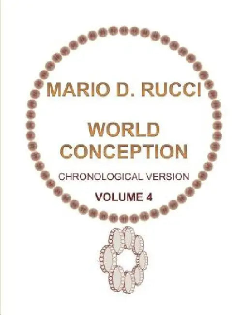 WORLD CONCEPTION - Chronological Version - VOLUME 4 by Mario D. Rucci