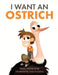 I Want an Ostrich by Sonya Annita Song