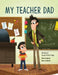 My Teacher Dad by Sonya Annita Song