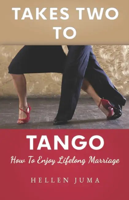 Takes Two To Tango: How To Enjoy Lifelong Marriage by Hellen Juma