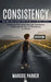 Consistency: How Small Daily Actions Shape the Way to a Fruitful Lifestyle (Achieving Your Goals through Persistence Mastering the by Marcos Parker