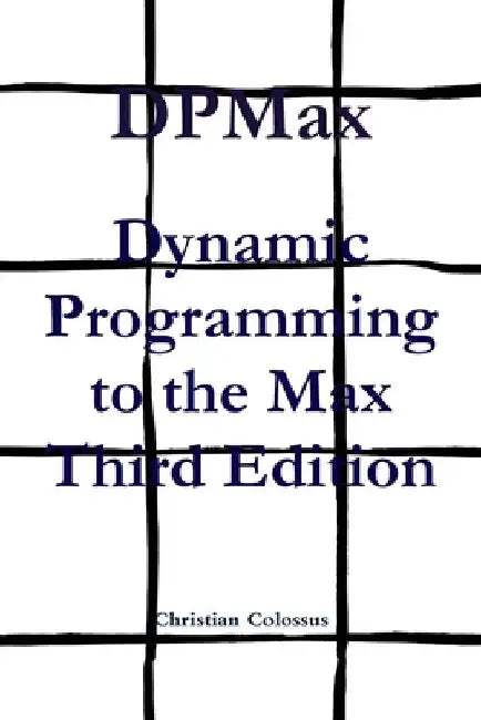 DPMax: Dynamic Programming to the Max Third Edition by Christian Colossus