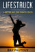 Lifestruck: A Better Way For Today's by Ray Fauteux