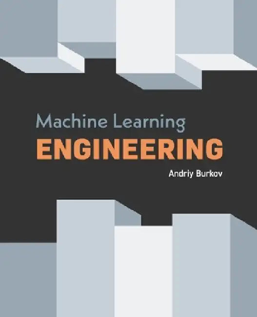 Machine Learning Engineering by Andriy Burkov