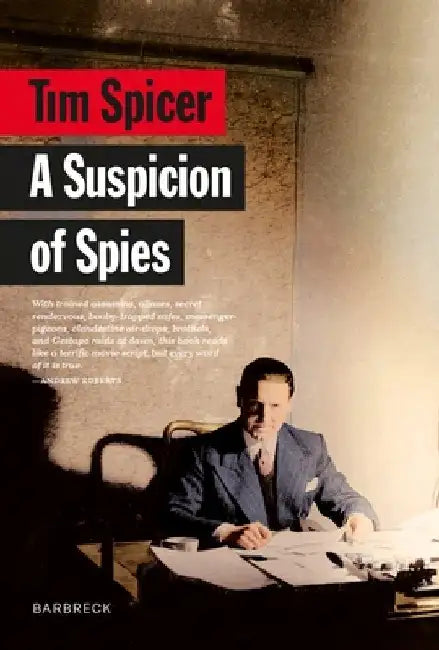 A Suspicion of Spies: Risk, Secrets and Shadows â€“ the Biography of Wilfred â€˜Biffyâ€™ Dunderdale by Tim Spicer