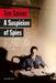 A Suspicion of Spies: Risk, Secrets and Shadows â€“ the Biography of Wilfred â€˜Biffyâ€™ Dunderdale by Tim Spicer