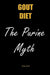 Gout Diet The Purine Myth: The Food That Really Causes Gout by Rose Scott