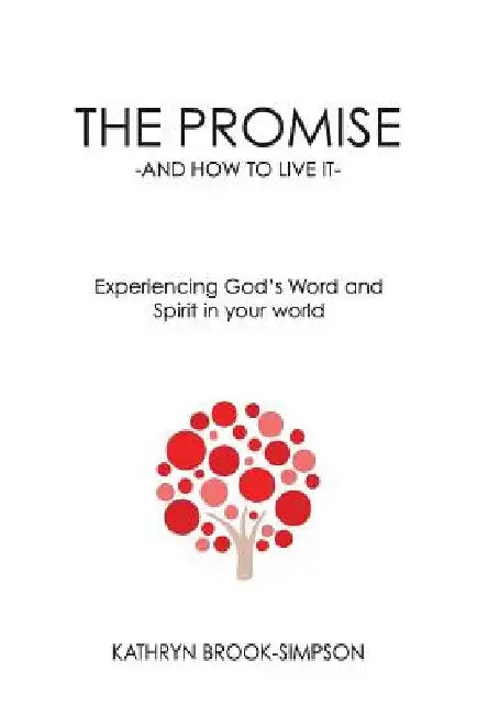 The Promise - And How to Live It -: Experiencing God's Word and Spirit in your world by Kathryn Brook-Simpson