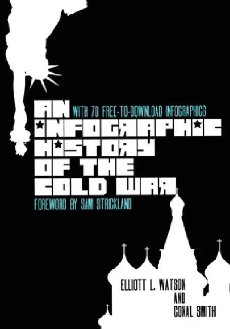 An Infographic History of the Cold War: With 70 FREE-to-Download High-Resolution Infographics by Conal Smith