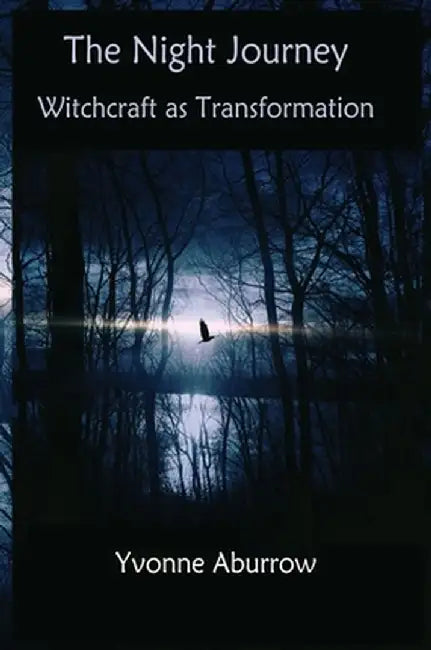 The Night Journey: Witchcraft as transformation by Yvonne Aburrow