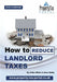 How to Reduce Landlord Taxes 2018-19 by Bill Shields