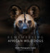 Remembering African Wild Dogs by Margot Raggett