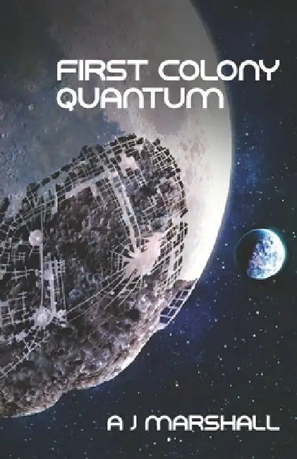 First Colony - Quantum: Third novel in the exciting "First Colony" series by A. J. Marshall