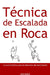 Técnica de Escalada en Roca: Guía Práctica para el Dominio del Movimiento by John Kettle