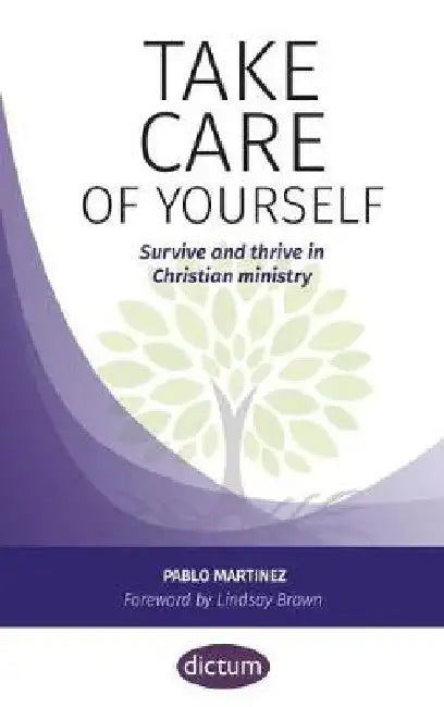 Take Care of Yourself: Survive and thrive in Christian ministry by Pablo Martinez