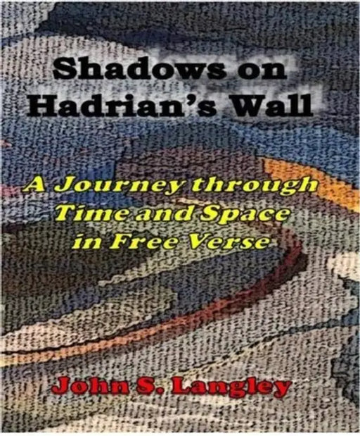 Shadows On Hadrians Wall A Journey In Free Verse