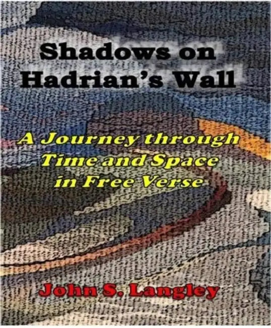 Shadows On Hadrians Wall A Journey In Free Verse