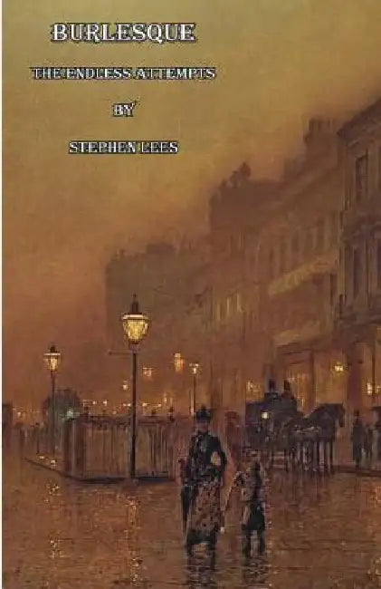 Burlesque: The Endless Attempts by Stephen Lees