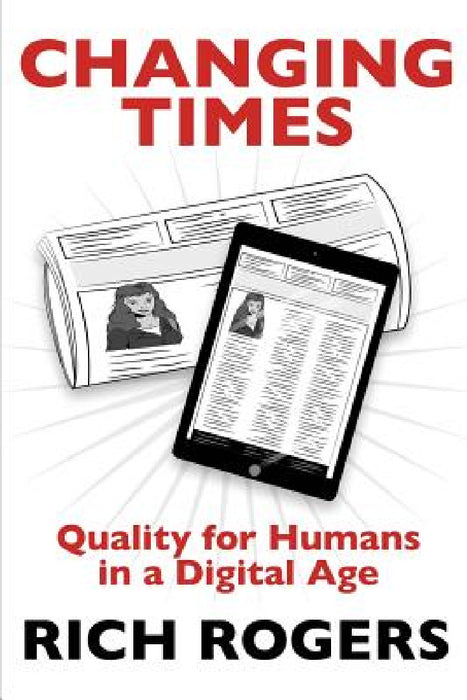 Changing Times: Quality for Humans in a Digital Age by Rich Rogers, Katharine Smith, Catherine Clarke