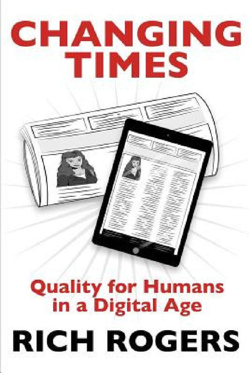 Changing Times: Quality for Humans in a Digital Age by Rich Rogers, Katharine Smith, Catherine Clarke