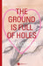 The ground is full of holes by Suzy Norman