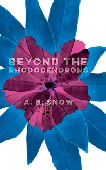 Beyond the Rhododendrons by A. B. Snow