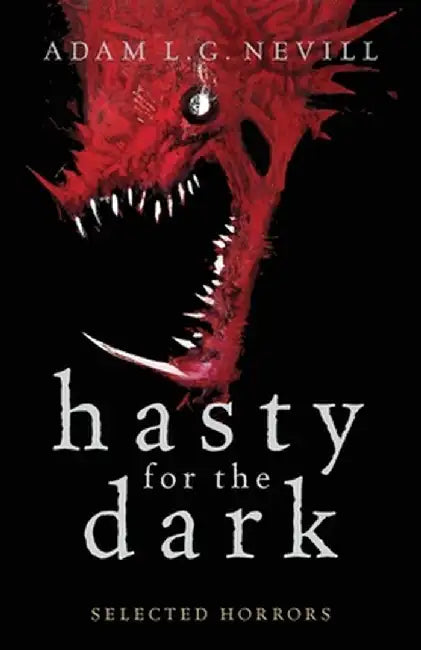 Hasty for the Dark: Selected Horrors by Adam Nevill