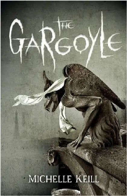 The Gargoyle: Dark romance and Gothic horror collide in modern Paris by Keill, Michelle