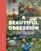 A Beautiful Obsession: Jimi Blake's World of Plants at Hunting Brook Gardens by Jimi Blake