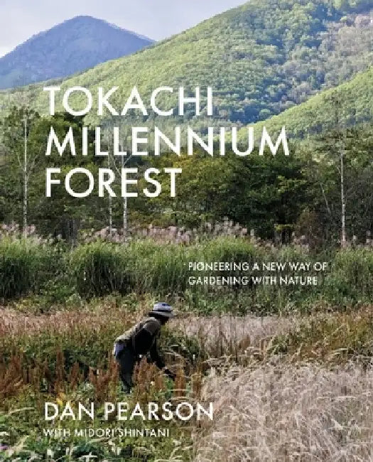 Tokachi Millennium Forest: Pioneering a New Way of Gardening with Nature by Dan Pearson