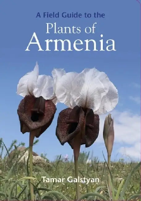 A Field Guide to the Plants of Armenia by Tamar Galstyan